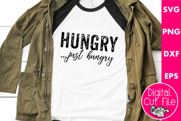 Hungry Just Hungry Graphics for T-Shirt Designs and Content