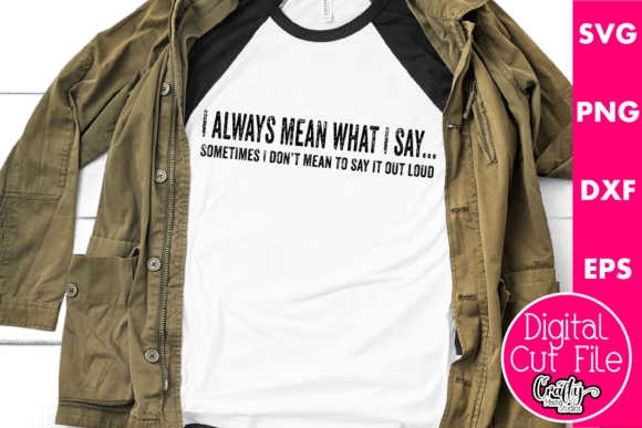 I Always Mean What I Say Graphics for T-Shirt Designs
