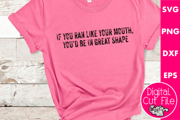 If You Ran Like Your Mouth You d Be Graphics for T-Shirt Designs