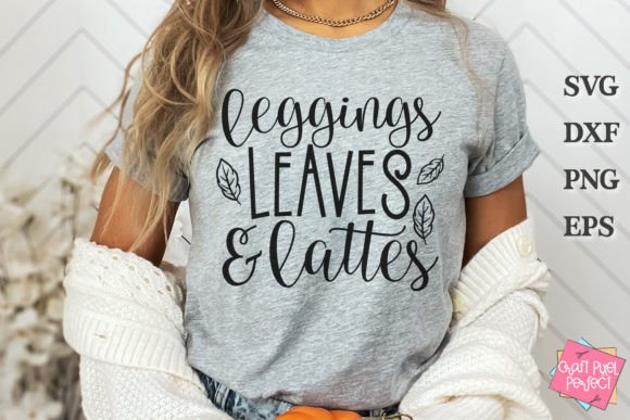 Leggings Leaves Lattes, Fall Quote Svg for Graphics and T-Shirt Designs