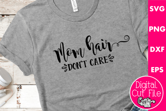 Mom Hair Don t Care Graphics for T-Shirt Designs