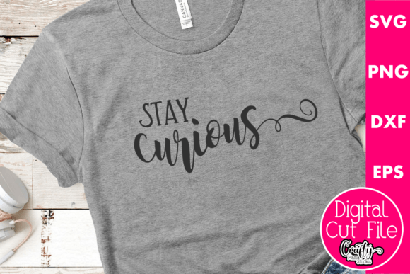 Stay Curious Graphics for T-Shirt Designs and Branding