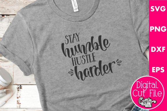 Stay Humble Hustle Harder Graphics for T-Shirt Designs