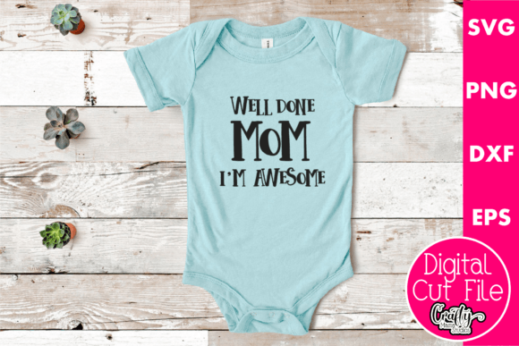 Well Done Mom I m Awesome Graphics for T-Shirt Designs