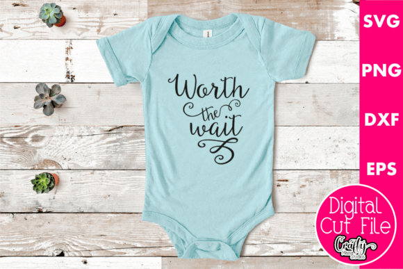 Worth the Wait Graphics for T-Shirt Designs